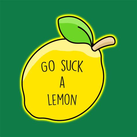 Go Suck A Lemon Lemon T Shirt Teepublic