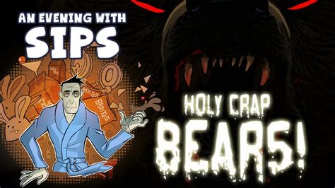 An Evening With Sips Holy Crap Bears Youtube