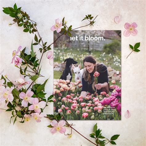 Let It Bloom A Magazine About Flowers Gardens Und People Spring