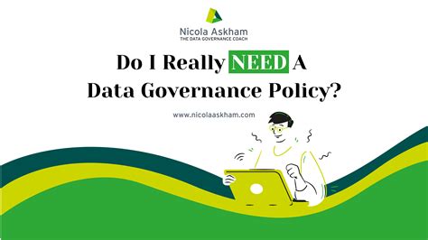 Do I Really Need A Data Governance Policy