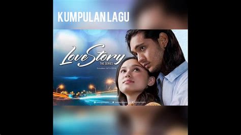 Kumpulan Lagu Sinetron Love Story The Series Sctv Youtube