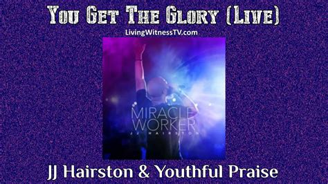 Jj Hairston And Youthful Praise You Get The Glory Live Youtube