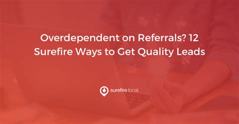 Overdependent On Referrals 12 Surefire Ways To Get Quality Leads