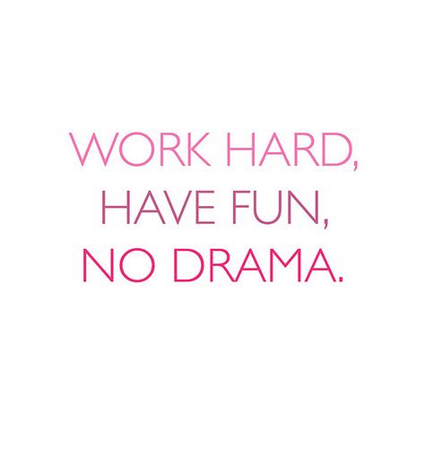 Work Hard Have Fun No Drama Inspirational Quotes Life Quotes