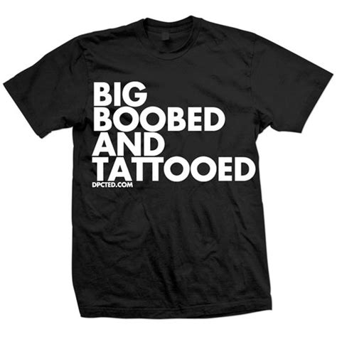 Big Boobed And Tattooed Tee By Dpcted Apparel Black Weird Shirts Cool Shirts Shirts