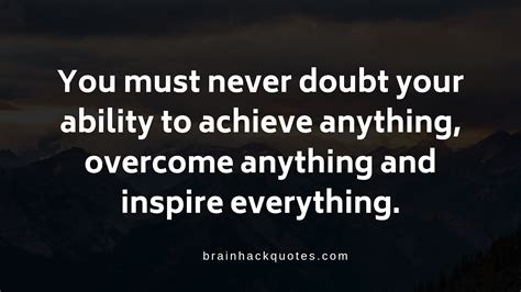 You Must Never Doubt Your Ability To Achieve Anything Overcome