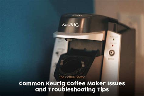 20 Keurig Coffee Maker Problems Troubleshooting Guide