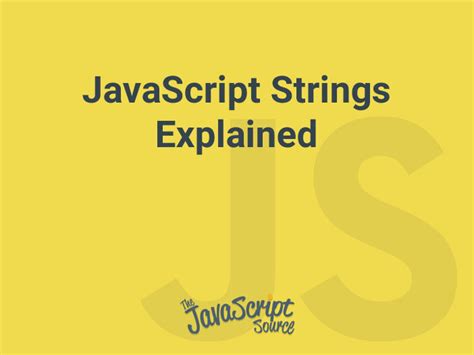 JavaScript Strings Explained JavaScriptSource