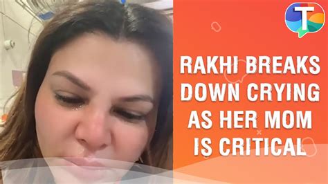 rakhi sawant breaks down crying as her mother is critical asks fans to pray for her youtube