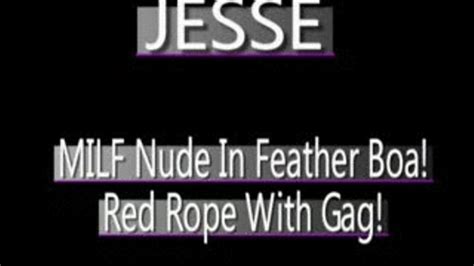 Jesse Milf Nude With Feather Boa Bound And Gagged Wmv Full Sized Version 720 X 480 In Size