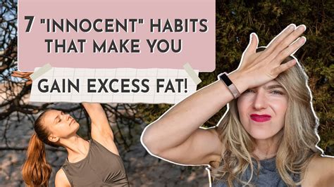7 innocent habits that make you gain weight avoid these good habits that cause fat gain
