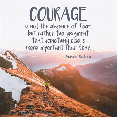 Quote Courage Is Not The Absence Of Fear But Rather The Judgment That Something Else Is More