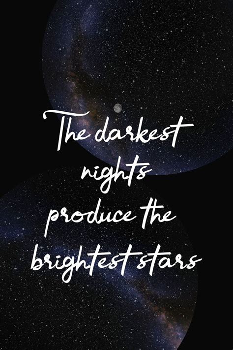 The Darkest Nights Produce The Brightest Stars Star Quotes Star
