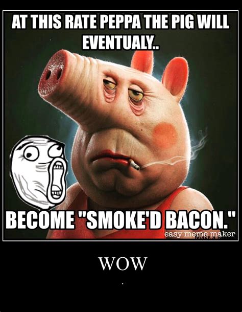 27 Funny Peppa Pig Memes Bacon Factory Memes