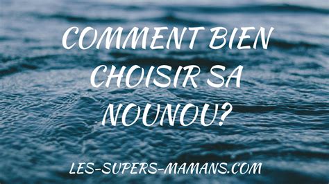 Comment Bien Choisir Sa Nounou Les Questions Phares Les Supers