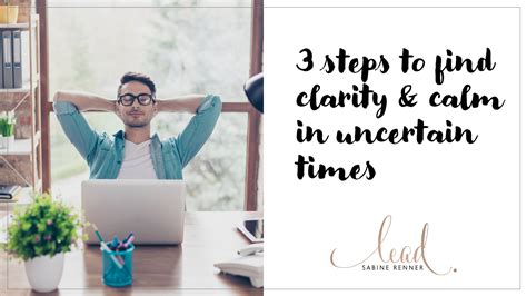3 Steps To Find Clarity And Calm In Uncertain Times Sabine Renner