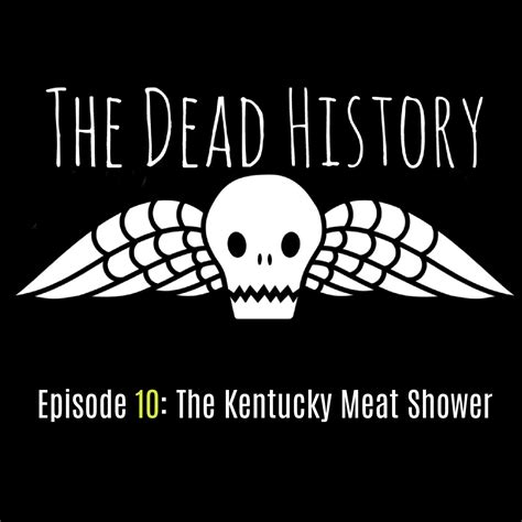 Episode 10 The Kentucky Meat Shower — The Dead History
