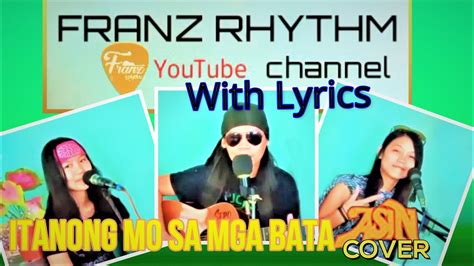Itanong Mo Sa Mga Bata With Lyrics Please Subscribe To Franzrhythm