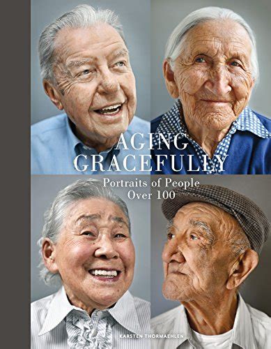 Aging Gracefully Portraits Of People Over 100 By Karsten Thormaehlen