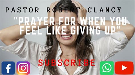 Prayer For When You Feel Like Giving Up Pst Robert Clancy Youtube