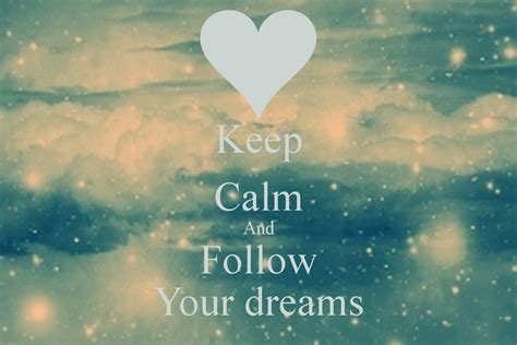 Keep Calm And Follow Your Dreams Keep Calm And Carry On Image With Images Dreaming Of