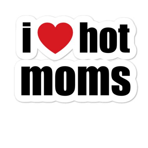 I Love Hot Moms Png Download Free Png Images