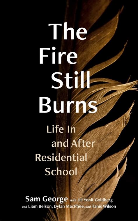 the fire still burns life in and after residential school george goldberg belson