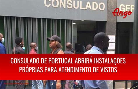 Consulado De Portugal Abrirá Instalações Próprias Para Apoiar Os Pedidos De Vistos Em Luanda