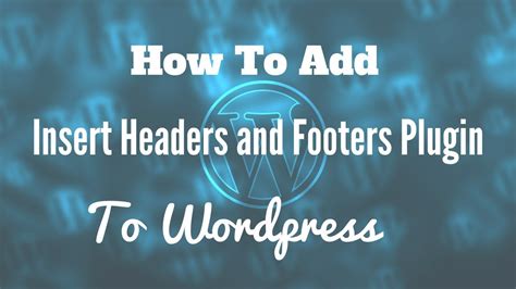 How To Add Insert Headers And Footers Plugin To Wordpress Easy Way To