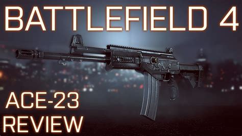 Battlefield 4 Ace 23 Weapon Review How Good Is It Youtube