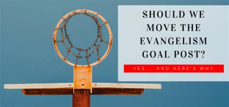 Should We Move The Evangelism Goal Post Yes Evangelism Ministries