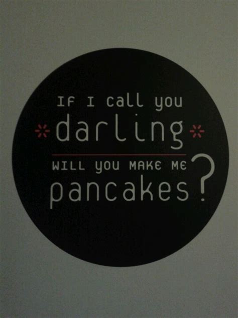 If I Call You Darling Will You Make Me Pancakes