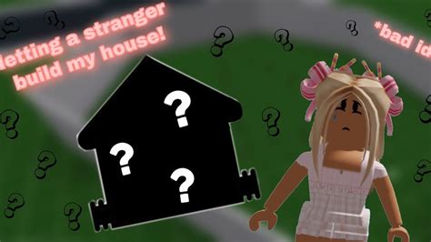 Letting Strangers Build My Bloxburg House Bad Idea Iilxnalox Youtube