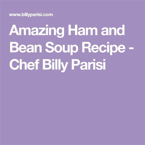 Amazing Ham And Bean Soup Recipe Chef Billy Parisi Ham And Bean Soup Ham And Beans Soup