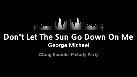 George Michael Don T Let The Sun Go Down On Me Melody ZZang KARAOKE YouTube