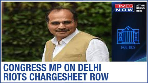 Mp Adhir Ranjan Chowdhury On Delhi Riots Chargesheet Row Says Issue To