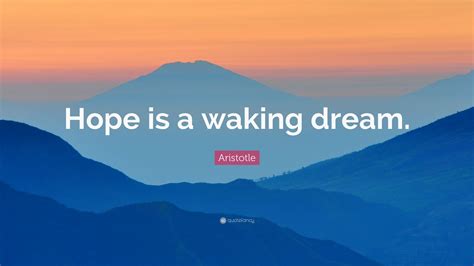 Aristotle Quote Hope Is A Waking Dream 21 Wallpapers Quotefancy
