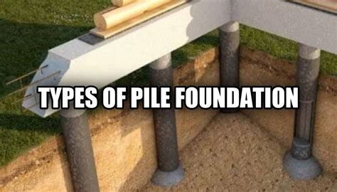 Types Of Pile Foundation