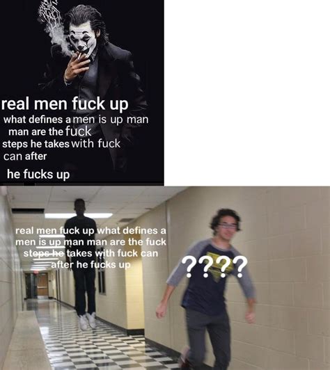 Real Men Fuck Up Memes