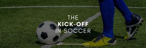 Kickoff In Soccer Meaning Rules And Strategy Your Soccer Home