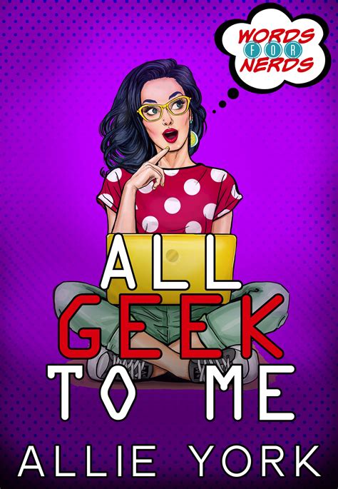 All Geek To Me Words For Nerds By Allie York Goodreads