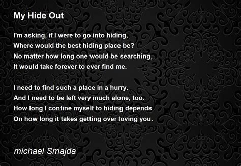 My Hide Out My Hide Out Poem By Michael Smajda