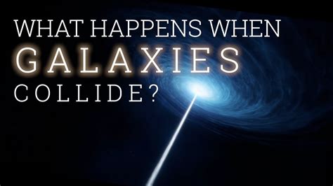 What Happens When Galaxies Collide Youtube