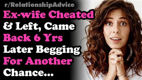 Exwife Cheated And Left Came Back Begging 6 Yrs Later Gf Brokeup After