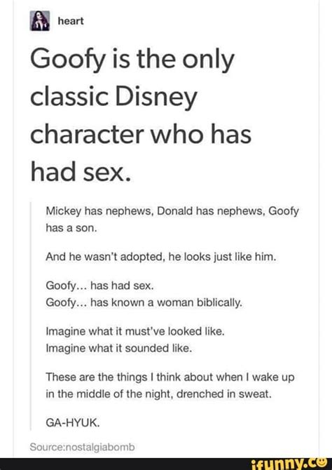Goofy Is The Only Classic Disney Character Who Has Had Sex Mickey Has Nephews Donald Has