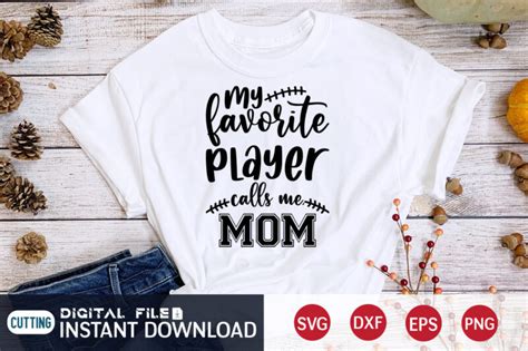 My Favorite Player Calls Me Mom T Shirt Favorite Player T Shirt Football Svg Bundle Football