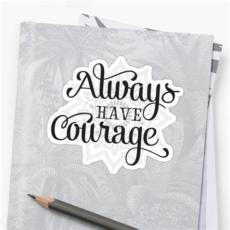Always Have Courage Sticker By Walk By Faith Redbubble