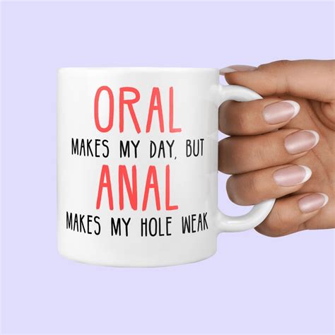 Funny Rude Adult Mug Oral Makes My Day But Anal Makes My Etsy