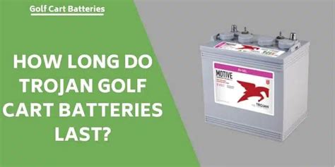 How Long Do Trojan Golf Cart Batteries Last