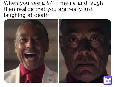 When You See A 9 11 Meme And Laugh Then Realize That You Are Really Just Laughing At Death